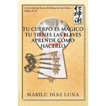 Tu Cuerpo Es Magico: Tu Tienes Las Llaves Aprende Como Hacerlo (Paperback)