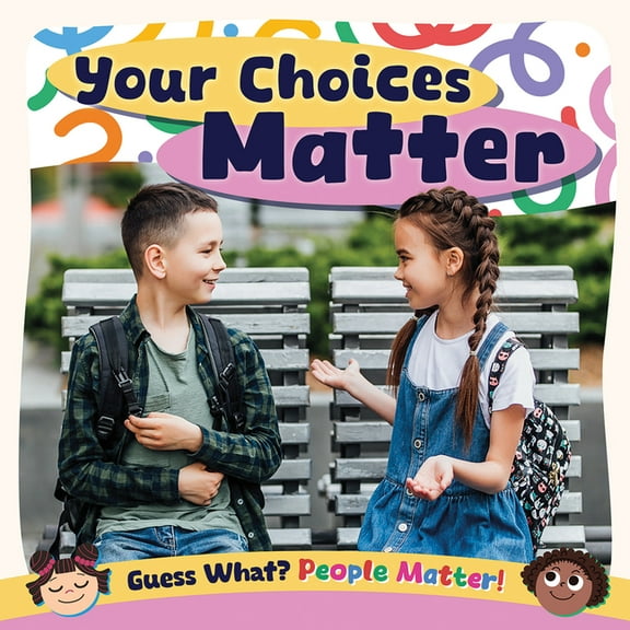 Guess What? People Matter! Your Choices Matter, (Paperback)