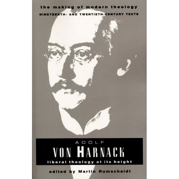 Making of Modern Theology Adolf Von Harnack: Liberal Theology at Its Height, (Paperback)