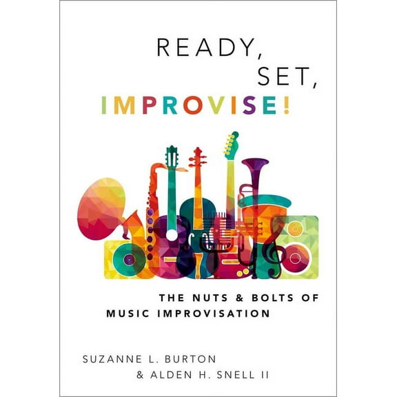 Ready, Set, Improvise!: The Nuts and Bolts of Music Improvisation, (Paperback)