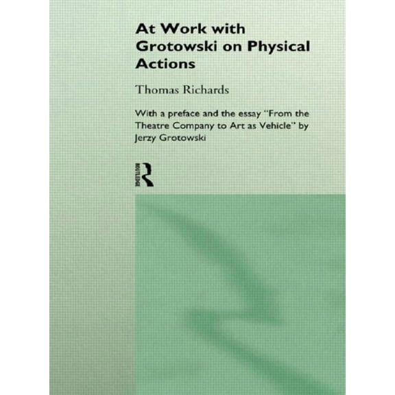 At Work with Grotowski on Physical Actions, (Paperback)