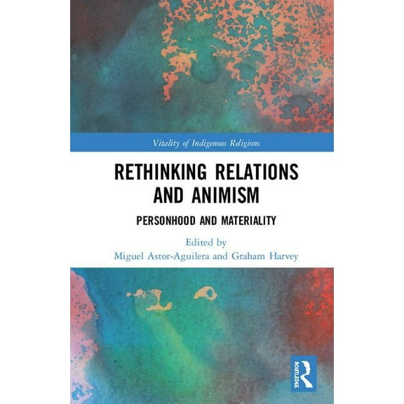Vitality of Indigenous Religions Rethinking Relations and Animism: Personhood and Materiality, (Hardcover)