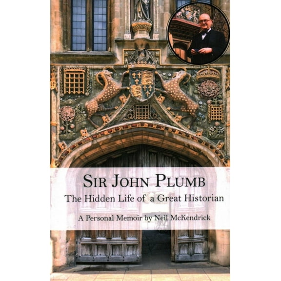 Sir John Plumb: The Hidden Life of a Great Historian, (Paperback)