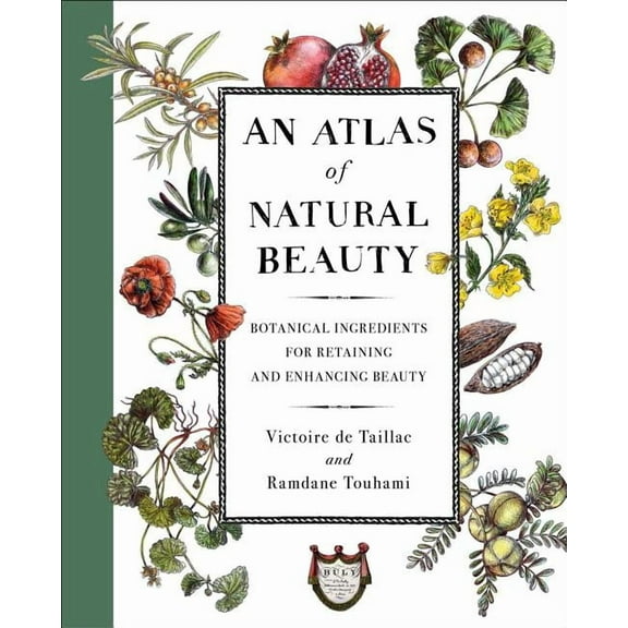 An Atlas of Natural Beauty : Botanical Ingredients for Retaining and Enhancing Beauty (Hardcover)