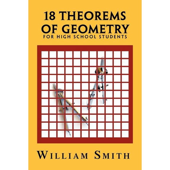 18 Theorems of Geometry: For High School Students, (Paperback)