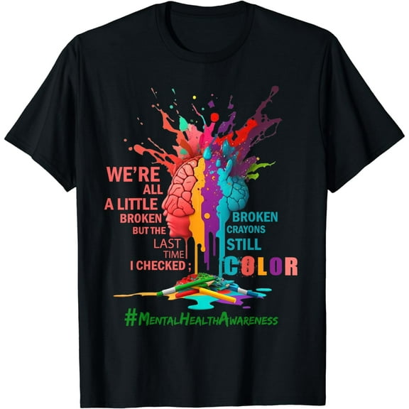 t-shirtBroken Crayons still color Mental Health Awareness Matters T-Shirt mens t shirt,black,women,funny,misfits,men,journey