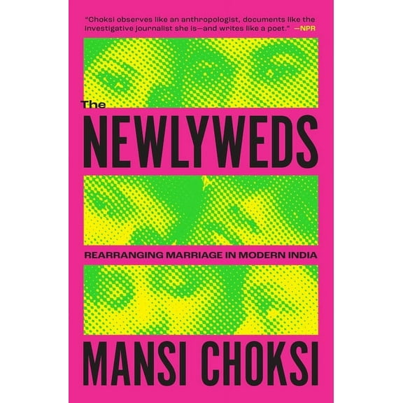 The Newlyweds : Rearranging Marriage in Modern India (Paperback)