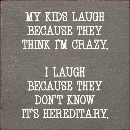 Sawdust City My Kids Laugh Because They Think I'm Crazy. Funny Wood Parenting Sign