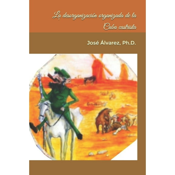 La desorganización organizada de la Cuba castrista (Paperback)
