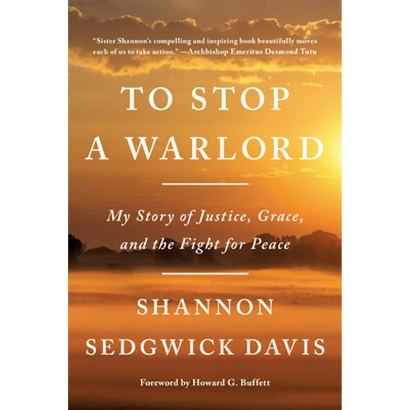 Pre-Owned To Stop a Warlord: My Story of Justice, Grace, and the Fight for Peace (Paperback 9780812985863) by Shannon Sedgwick Davis