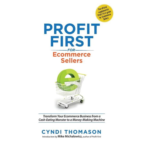 Profit First for Ecommerce Sellers: Transform Your Ecommerce Business from a Cash-Eating Monster to a Money-Making Machi, (Paperback)