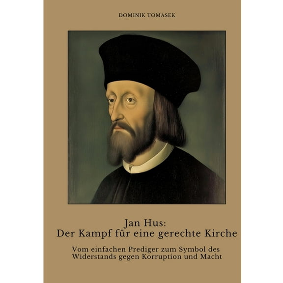 Jan Hus: Der Kampf für eine gerechte Kirche: Vom einfachen Prediger zum Symbol des Widerstands gegen Korruption und Mach, (Paperback)