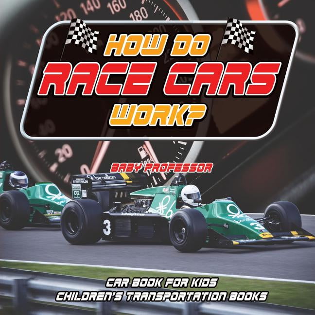 How Do Race Cars Work? Car Book for Kids Children's Transportation