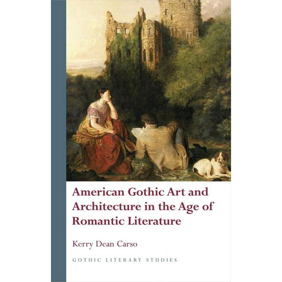 Gothic Literary Studies: American Gothic Art and Architecture in the Age of Romantic Literature (Hardcover)