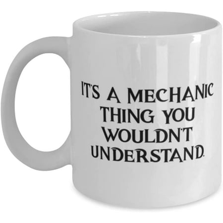 

Inspirational Mechanic It s a Mechanic Thing You Wouldn t Understand Cute Holiday 11oz 15oz Mug For Coworkers