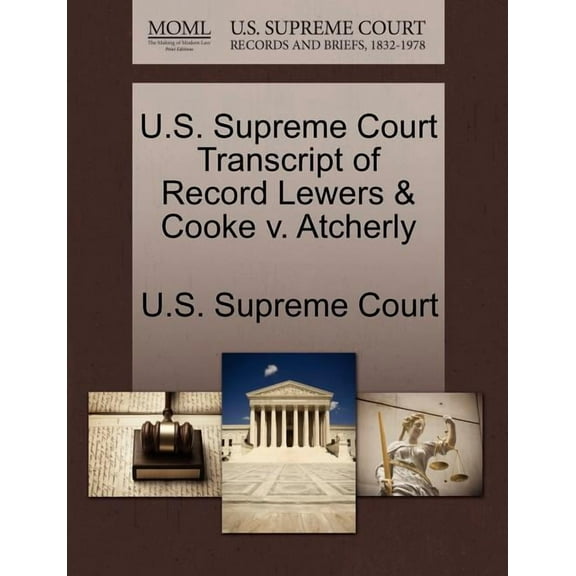 U.S. Supreme Court Transcript of Record Lewers & Cooke V. Atcherly (Paperback)