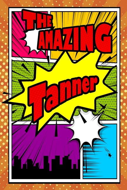 The Amazing Tanner : Fantastic Action Packed Writing Journal, Notebook, Diary, Feature 120 Pages with a Matte Finish Cover. Perfect for Note Taking, Diary Entry, Journal Writing, to Do List or Daily Schedules.