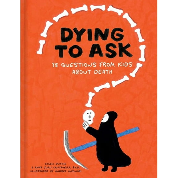 Dying to Ask: 38 Questions from Kids about Death, (Hardcover)