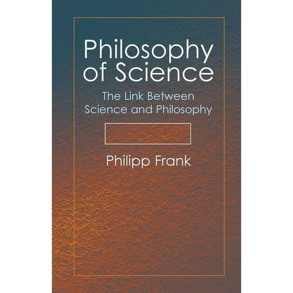 Philosophy of Science: The Link Between Science and Philosophy, (Paperback)