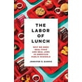 thumbnail image 2 of California Studies in Food and Culture The Labor of Lunch: Why We Need Real Food and Real Jobs in American Public Schools Volume 70, Book 70, (Paperback), 2 of 2