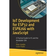 Iot Development for Esp32 and Esp8266 with JavaScript: A Practical Guide to XS and the Moddable SDK (Paperback)