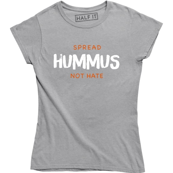 Spread Hummus Not Hate Food Lover Equality Self Love Fashion Slogan T-Shirt