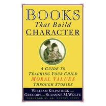 Books That Build Character: A Guide to Teaching Your Child Moral Values Through Stories, (Paperback)