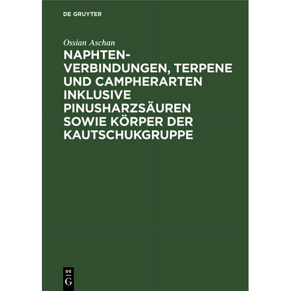 Naphtenverbindungen, Terpene Und Campherarten Inklusive Pinusharzsäuren Sowie Körper Der Kautschukgruppe: Eigene Beiträg, (Hardcover)
