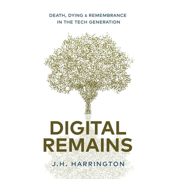 Digital Remains: Death, Dying & Remembrance in the Tech Generation, (Hardcover)