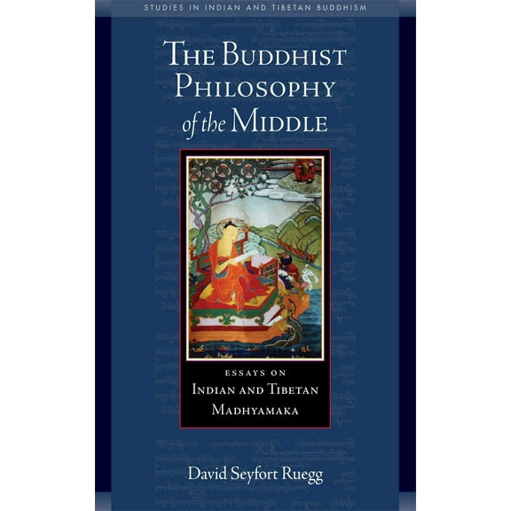 Studies in Indian and Tibetan Buddhism: The Buddhist Philosophy of the Middle : Essays on Indian and Tibetan Madhyamaka (Paperback)