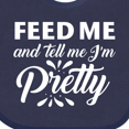 thumbnail image 4 of Inktastic Feed Me and Tell Me I'm Pretty Girls Baby Bib, 4 of 4
