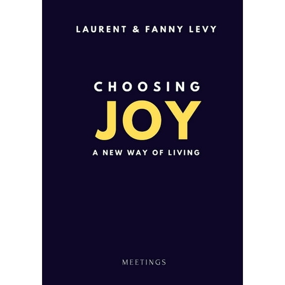 Choosing Joy: A New Way of Living (Paperback)