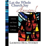 Let the Whole Church Say Amen!: A Guide for Those Who Pray in Public (Paperback)