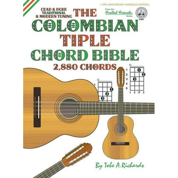 Fretted Friends The Colombian Chord Bible: Traditional & Modern Tunings 2,880 Chords, Book FFHB3, (Hardcover)