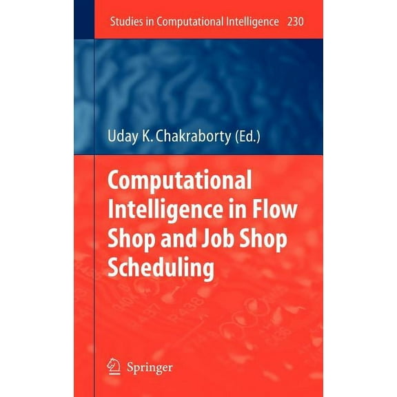 Studies in Computational Intelligence Computational Intelligence in Flow Shop and Job Shop Scheduling, Book 230, (Hardcover)
