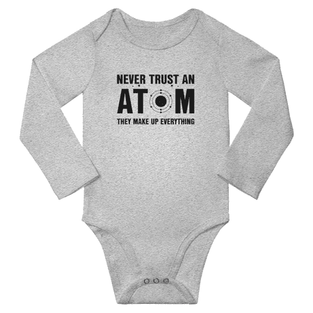 

Never Trust an Atom They Make Up Everything Cute Baby Long Sleeve Clothes Bodysuits Boy Girl Unisex (Gray 6M)