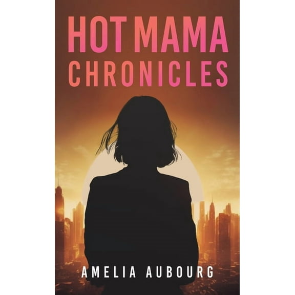 Hot Mama Chronicles, (Hardcover)
