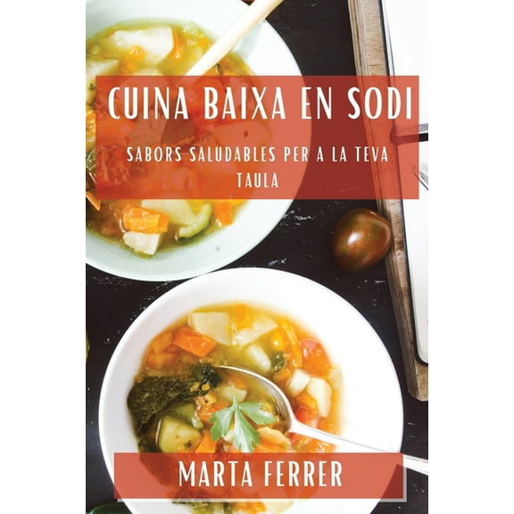 Cuina Baixa en Sodi: Sabors Saludables per a la Teva Taula, (Paperback)