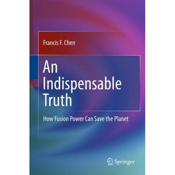Pre-Owned An Indispensable Truth: How Fusion Power Can Save the Planet (Hardcover) 1441978194 9781441978196
