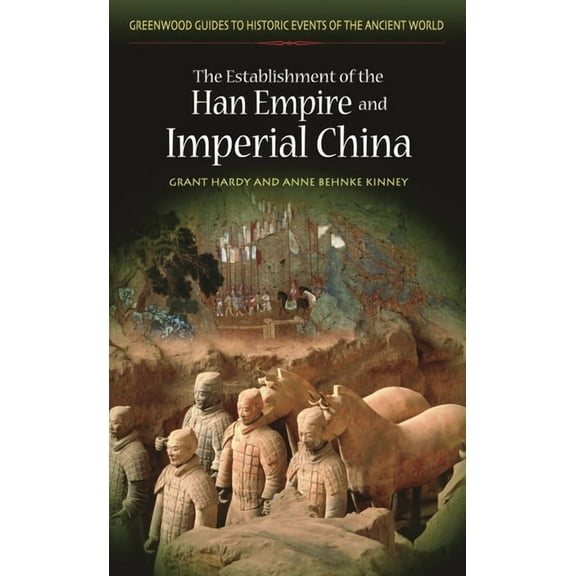 Greenwood Guides to Historic Events of t The Establishment of the Han Empire and Imperial China, (Hardcover)