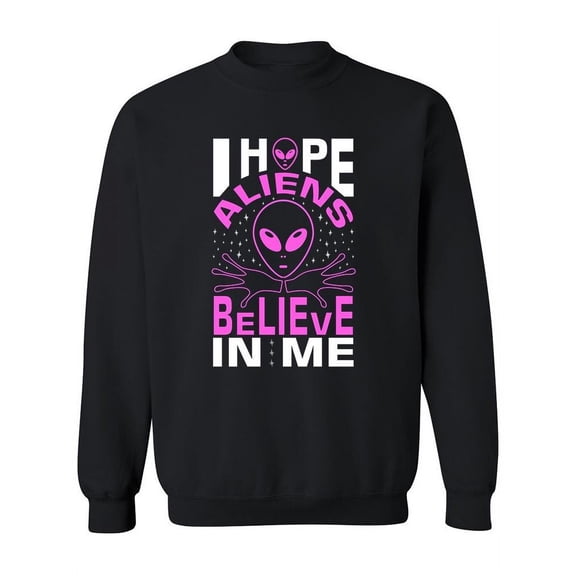 I Hope Alien Believe Sweatshirt Women -Image by Shutterstock, Female 5X-Large