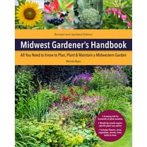 Gardener's Handbook Midwest Gardener's Handbook, 2nd Edition: All You Need to Know to Plan, Plant & Maintain a Midwest Garden, (Paperback)
