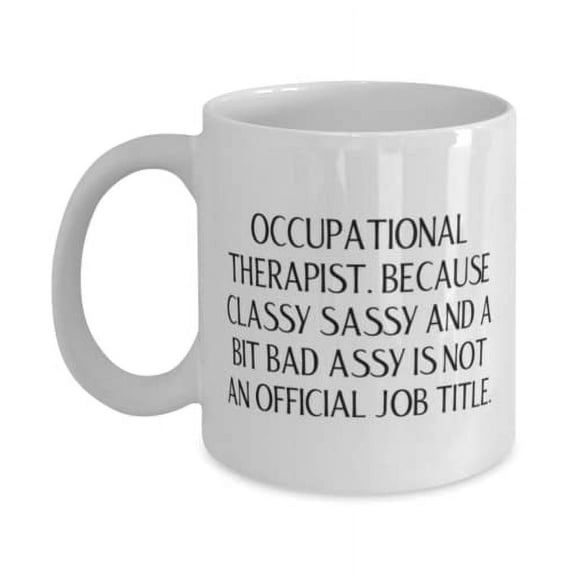 Nice Occupational therapist, Occupational Therapist. Because Classy Sassy and a Bit, Occupational therapist 15oz Mug From Boss