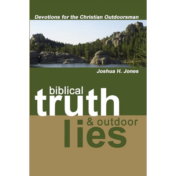 Biblical Truth & Outdoor Lies: Devotions for the Christian Outdoorsman, (Paperback)