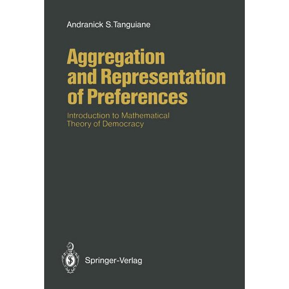Aggregation and Representation of Preferences: Introduction to Mathematical Theory of Democracy, (Paperback)