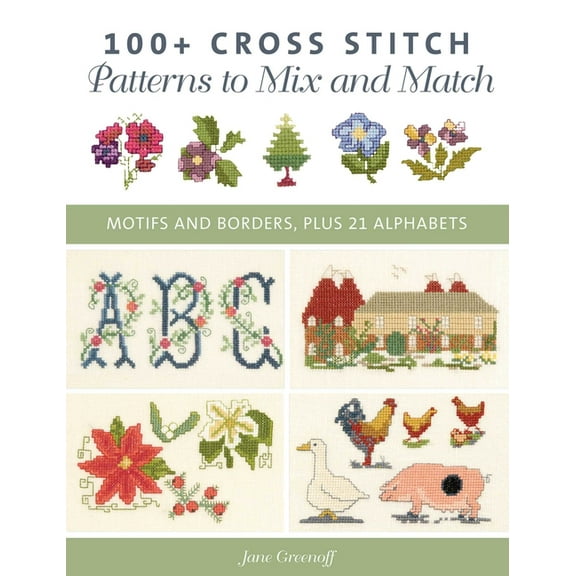 100  Cross Stitch Patterns to Mix and Match: Motifs and Borders, Plus 21 Alphabets, (Paperback)