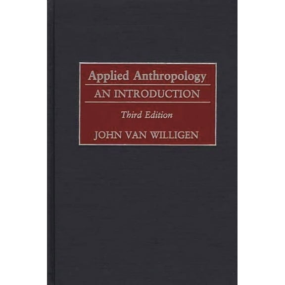 Applied Anthropology: An Introduction-- Third Edition, (Hardcover)