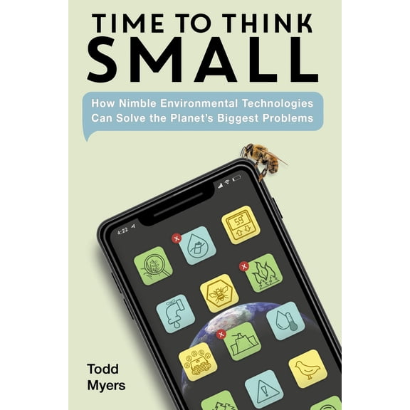 Pre-Owned Time to Think Small: How Nimble Environmental Technologies Can Solve the Planet's Biggest Problems (Hardcover) 1623545544 9781623545543