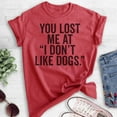 thumbnail image 2 of You Lost Me At I Don't Like Dogs T-shirt, Unisex Women's Men's Shirt, Dog Lover T-shirt, Animal Lover Tee, Heather Red, Large, 2 of 6