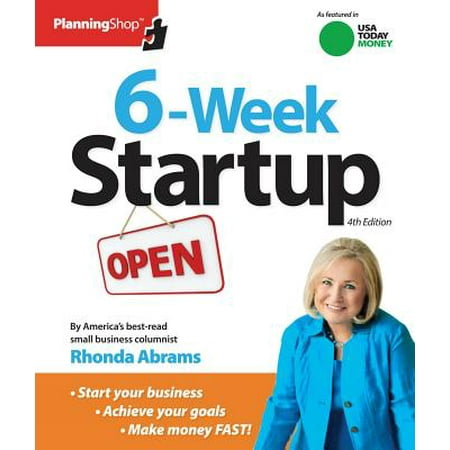 Six-Week Startup : A Step-By-Step Program for Starting Your Business, Making Money, and Achieving Your